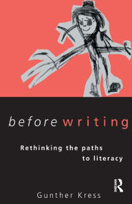 Title: Before Writing: Rethinking the Paths to Literacy / Edition 1, Author: Gunther Kress