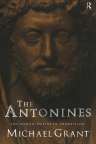 Title: The Antonines: The Roman Empire in Transition / Edition 1, Author: Michael Grant