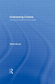 Title: Undressing Cinema: Clothing and identity in the movies, Author: Stella Bruzzi