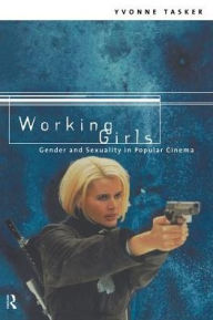 Title: Working Girls: Gender and Sexuality in Popular Cinema / Edition 1, Author: Yvonne Tasker