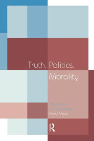 Title: Truth, Politics, Morality: Pragmatism and Deliberation / Edition 1, Author: Cheryl Misak