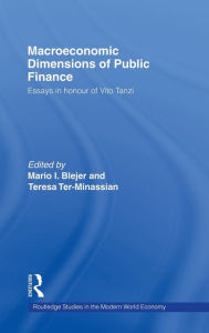 Title: Macroeconomic Dimensions of Public Finance: Essays in Honour of Vito Tanzi / Edition 1, Author: Mario Blejer