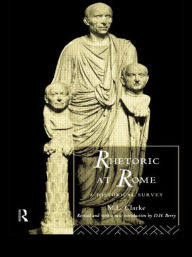 Title: Rhetoric at Rome: A Historical Survey / Edition 1, Author: M. L. Clarke