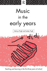 Title: Music in the Early Years / Edition 1, Author: Aelwyn Pugh