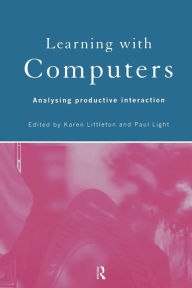 Title: Learning with Computers: Analysing Productive Interactions, Author: Paul Light