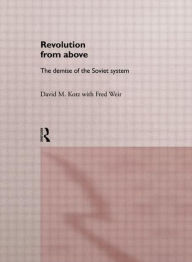 Title: Revolution From Above: The Demise of the Soviet System / Edition 1, Author: David Kotz