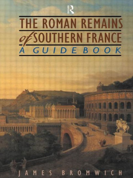 The Roman Remains of Southern France: A Guide Book / Edition 1