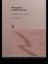 Title: Prospects of Democracy: A study of 172 countries / Edition 1, Author: Tatu Vanhanen