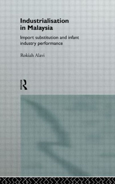 Industrialization in Malaysia: Import Substitution and Infant Industry Performance / Edition 1