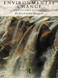 Title: Environmental Change: The Evolving Ecosphere / Edition 1, Author: Richard Huggett