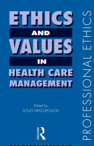 Title: Ethics and Values in Healthcare Management / Edition 1, Author: Souzy Dracopolou