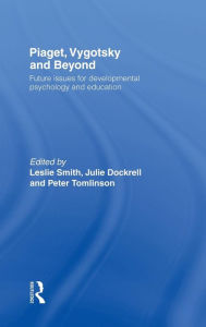 Title: Piaget, Vygotsky & Beyond: Future issues for developmental psychology and education, Author: Leslie Smith