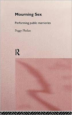 Mourning Sex: Performing Public Memories / Edition 1