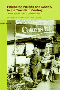 Title: Philippine Politics and Society in the Twentieth Century: Colonial Legacies, Post-Colonial Trajectories / Edition 1, Author: Eva-Lotta Hedman