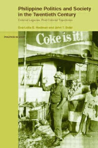 Title: Philippine Politics and Society in the Twentieth Century: Colonial Legacies, Post-Colonial Trajectories / Edition 1, Author: Eva-Lotta Hedman