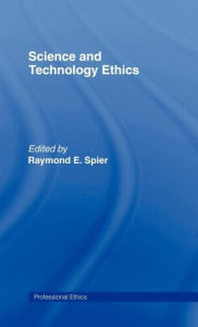 Title: Science and Technology Ethics / Edition 1, Author: Raymond E. E.Spier