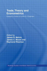 Title: Trade, Theory and Econometrics / Edition 1, Author: James R. Melvin
