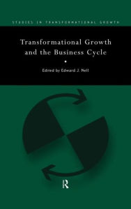 Title: Transformational Growth and the Business Cycle / Edition 1, Author: Edward Nell
