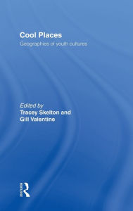 Title: Cool Places: Geographies of Youth Cultures / Edition 1, Author: Tracey Skelton