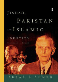 Title: Jinnah, Pakistan and Islamic Identity: The Search for Saladin / Edition 1, Author: Akbar Ahmed