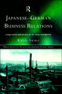 Japanese-German Business Relations: Co-operation and Rivalry in the Interwar Period / Edition 1
