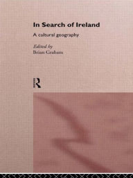 Title: In Search of Ireland: A Cultural Geography, Author: Brian Graham