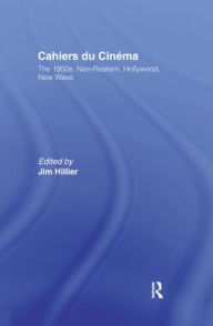 Title: Cahiers du Cinema: Volume I: The 1950s. Neo-Realism, Hollywood, New Wave. / Edition 1, Author: Jim Hillier