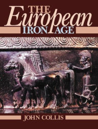 Title: The European Iron Age / Edition 1, Author: John Collis