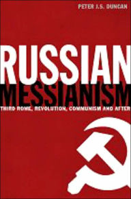 Title: Russian Messianism: Third Rome, Revolution, Communism and After / Edition 1, Author: Peter J. S. Duncan