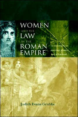 Women and the Law in the Roman Empire: A Sourcebook on Marriage, Divorce and Widowhood / Edition 1