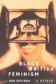 Title: Black British Feminism: A Reader / Edition 1, Author: Heidi Safia Mirza