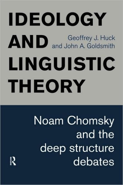 Ideology and Linguistic Theory: Noam Chomsky and the Deep Structure Debates / Edition 1