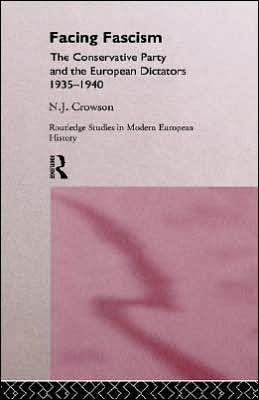 Facing Fascism: The Conservative Party and The European Dictators 1935 -1940