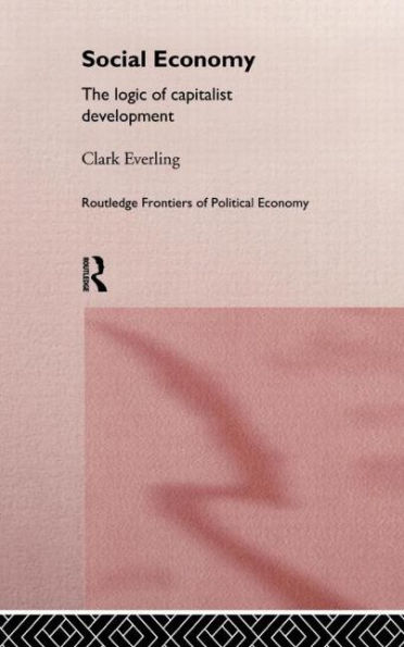 Social Economy: The Logic of Capitalist Development / Edition 1