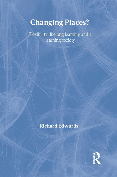 Changing Places?: Flexibility, Lifelong Learning and a Learning Society