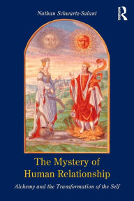 Title: The Mystery of Human Relationship: Alchemy and the Transformation of the Self, Author: Nathan Schwartz-Salant