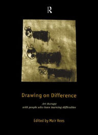 Title: Drawing on Difference: Art Therapy with People who have Learning Difficulties, Author: Mair Rees