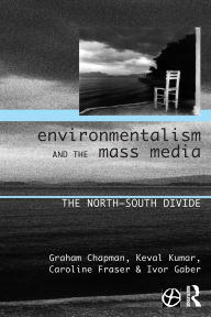 Title: Environmentalism and the Mass Media: The North-South Divide, Author: Graham Chapman