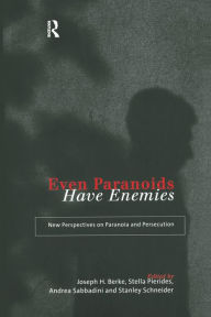Title: Even Paranoids Have Enemies: New Perspectives on Paranoia and Persecution, Author: Joseph H. Berke