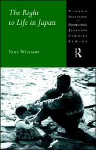 Title: The Right to Life in Japan / Edition 1, Author: Noel Williams
