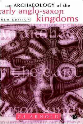 An Archaeology of the Early Anglo-Saxon Kingdoms / Edition 2