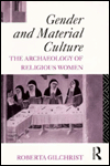 Title: Gender and Material Culture: The Archaeology of Religious Women / Edition 1, Author: Roberta Gilchrist