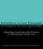 Intuition is not Enough: Matching Learning with Practice in Therapeutic Child Care