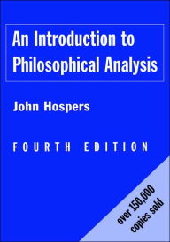 Title: An Introduction to Philosophical Analysis / Edition 4, Author: John Hospers