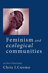 Title: Feminism and Ecological Communities / Edition 1, Author: Christine Cuomo