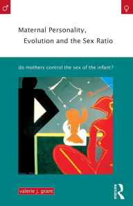 Title: Maternal Personality, Evolution and the Sex Ratio: Do Mothers Control the Sex of the Infant?, Author: Valerie J. Grant