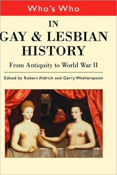 Who's Who in Gay and Lesbian History Vol.1: From Antiquity to the Mid-Twentieth Century / Edition 1