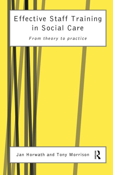 Effective Staff Training in Social Care: From Theory to Practice / Edition 1