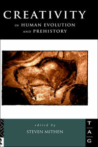 Title: Creativity in Human Evolution and Prehistory / Edition 1, Author: Steven Mithen