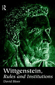 Title: Wittgenstein, Rules and Institutions / Edition 1, Author: David Bloor